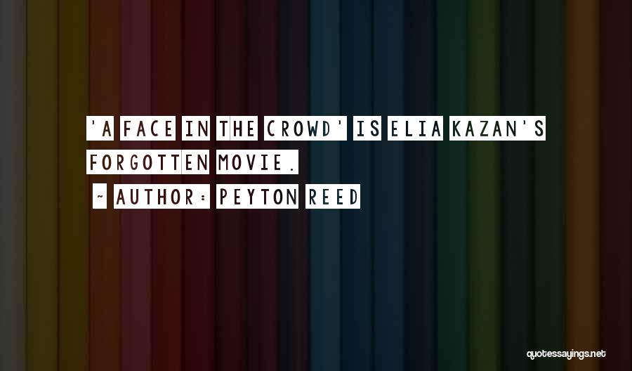 Peyton Reed Quotes: 'a Face In The Crowd' Is Elia Kazan's Forgotten Movie.
