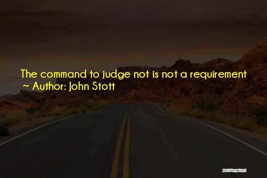 John Stott Quotes: The Command To Judge Not Is Not A Requirement To Be Blind, But Rather A Plea To Be Generous. Jesus