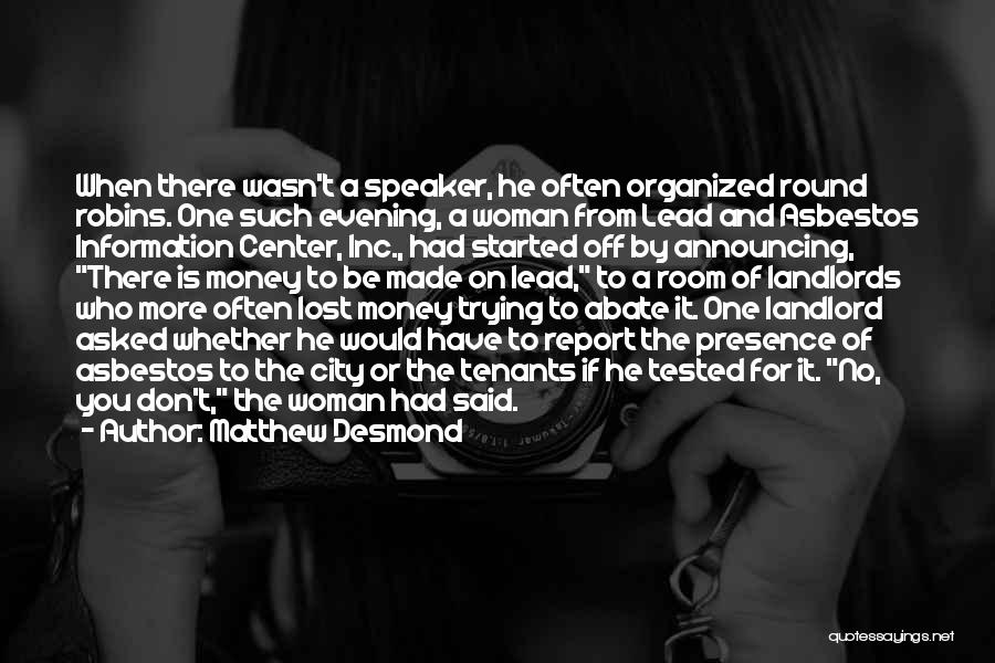 Matthew Desmond Quotes: When There Wasn't A Speaker, He Often Organized Round Robins. One Such Evening, A Woman From Lead And Asbestos Information