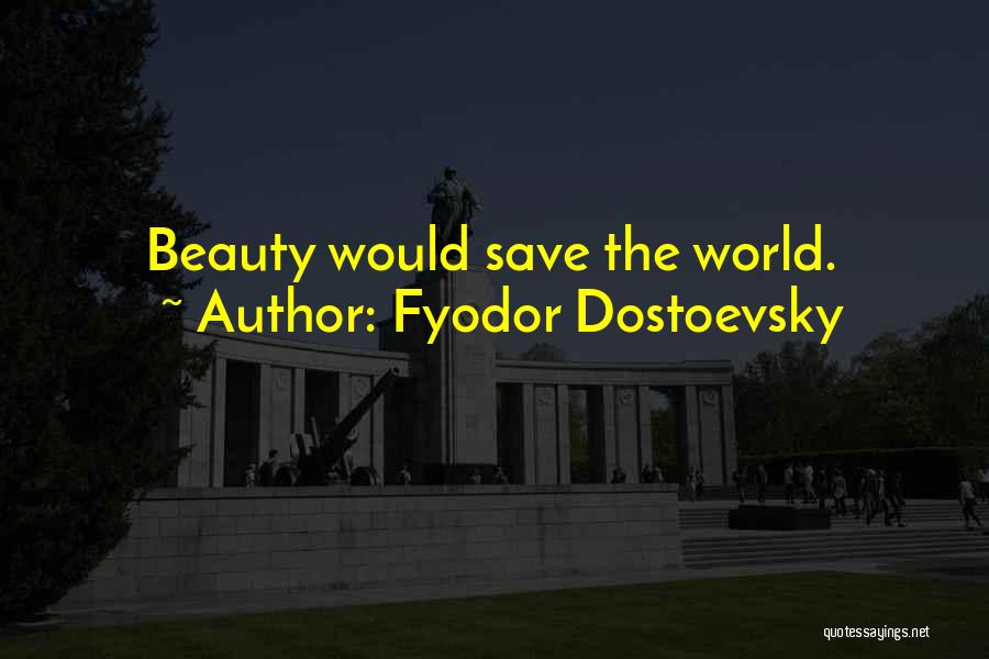 Fyodor Dostoevsky Quotes: Beauty Would Save The World.