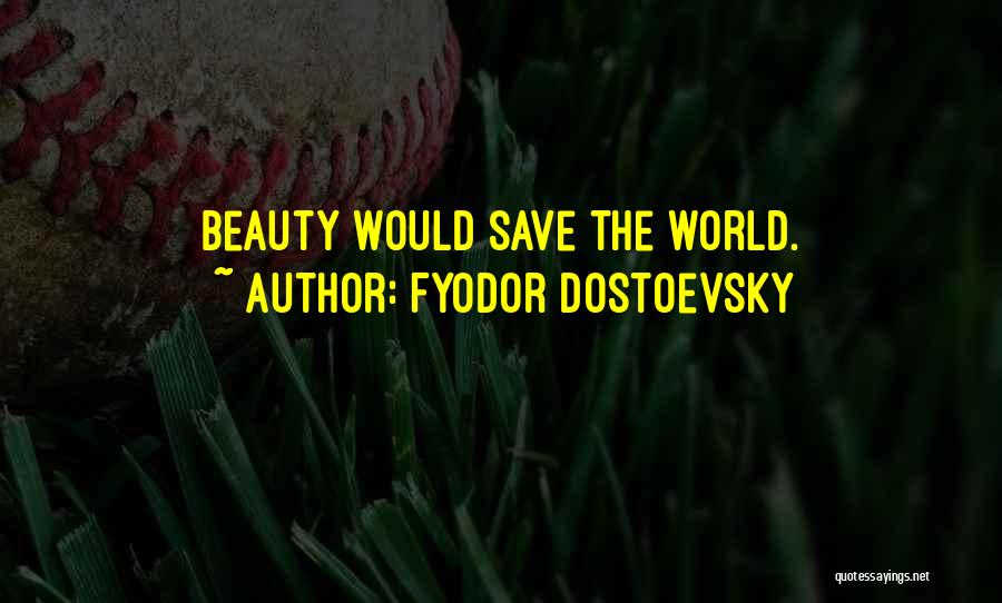 Fyodor Dostoevsky Quotes: Beauty Would Save The World.