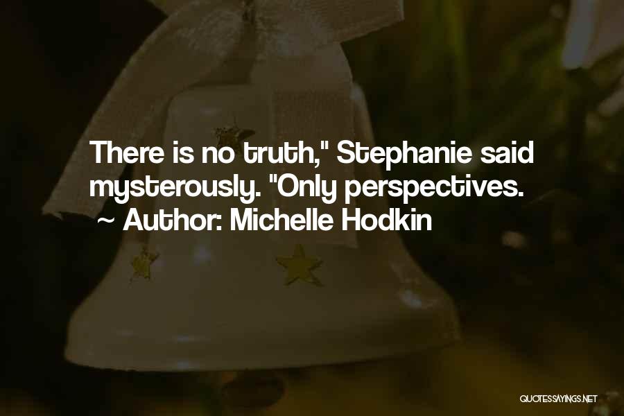 Michelle Hodkin Quotes: There Is No Truth, Stephanie Said Mysterously. Only Perspectives.