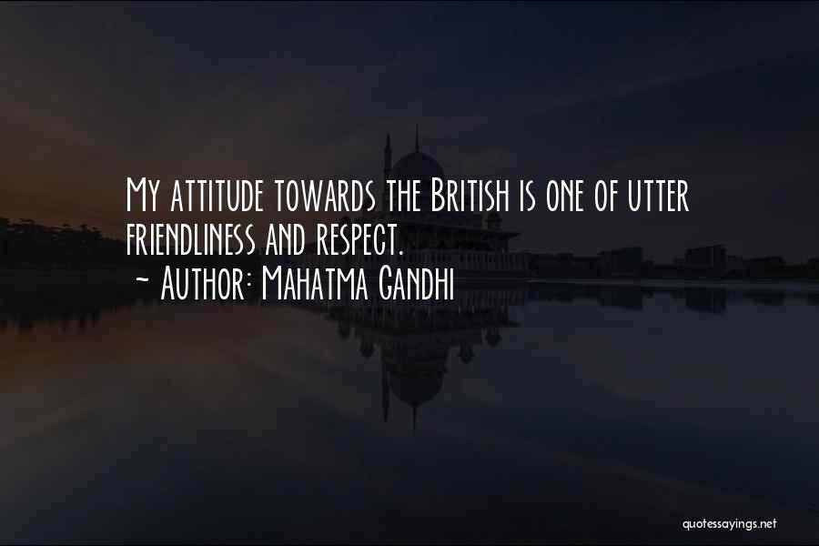 Mahatma Gandhi Quotes: My Attitude Towards The British Is One Of Utter Friendliness And Respect.