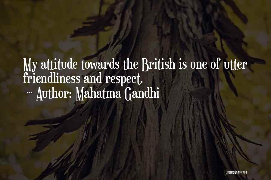 Mahatma Gandhi Quotes: My Attitude Towards The British Is One Of Utter Friendliness And Respect.