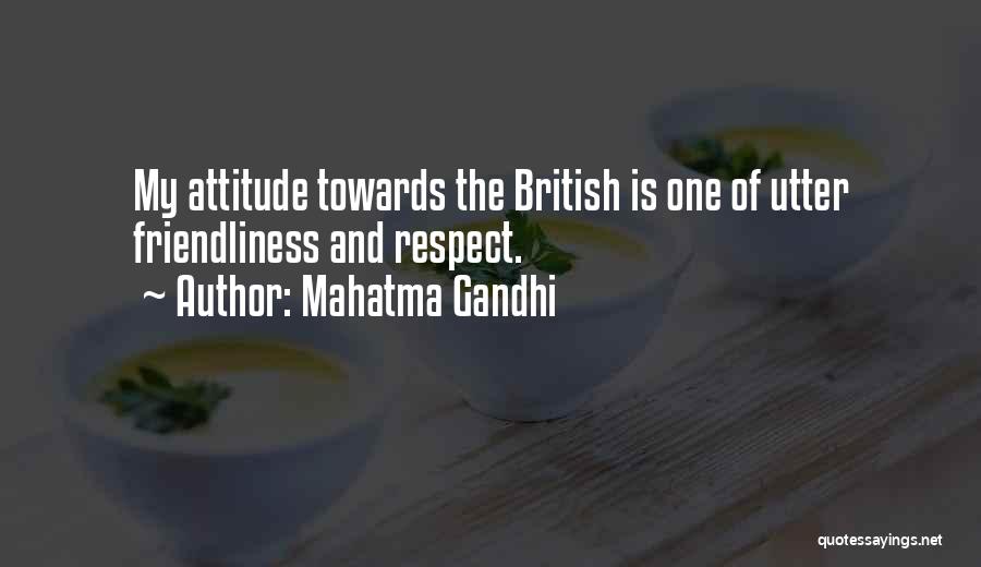 Mahatma Gandhi Quotes: My Attitude Towards The British Is One Of Utter Friendliness And Respect.