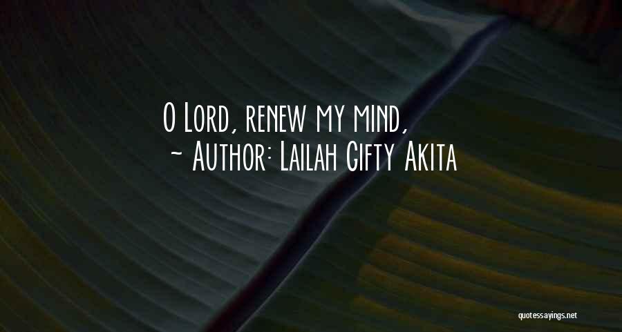 Lailah Gifty Akita Quotes: O Lord, Renew My Mind,