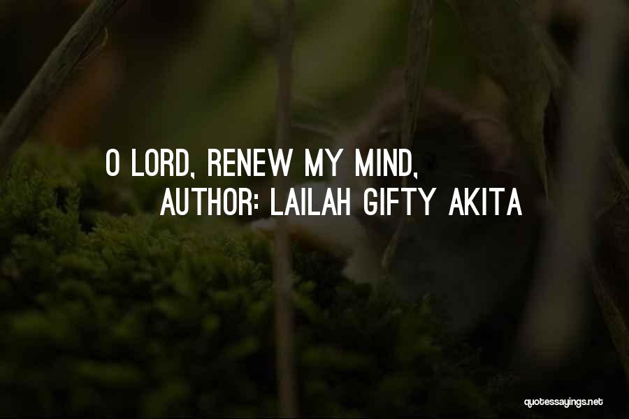 Lailah Gifty Akita Quotes: O Lord, Renew My Mind,