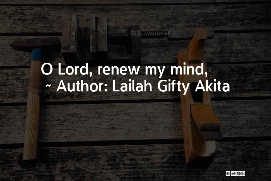Lailah Gifty Akita Quotes: O Lord, Renew My Mind,
