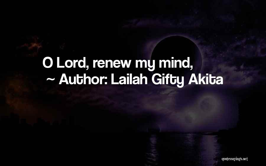 Lailah Gifty Akita Quotes: O Lord, Renew My Mind,