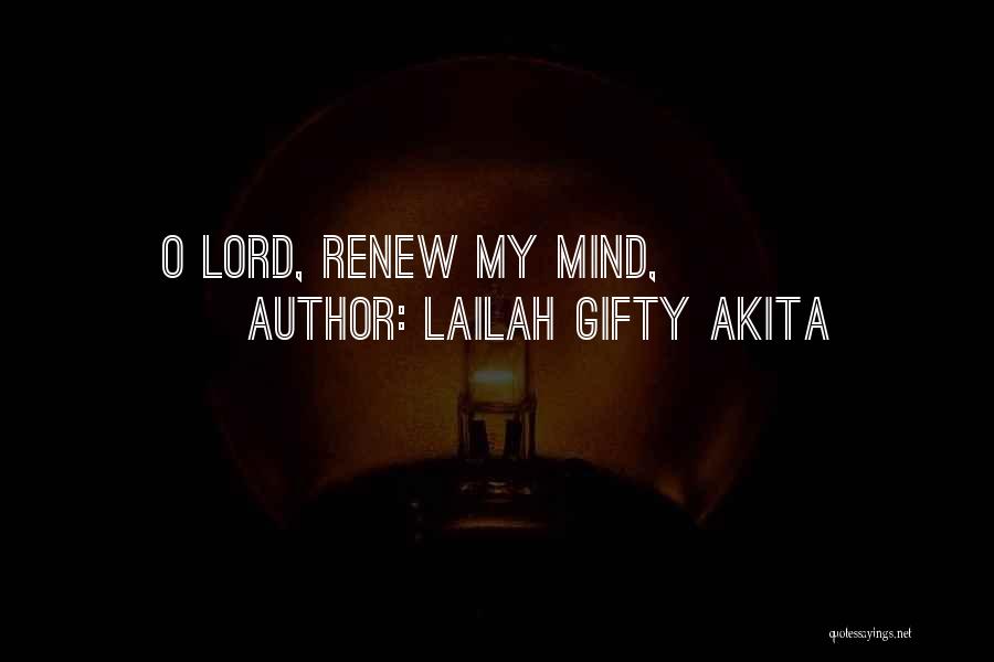 Lailah Gifty Akita Quotes: O Lord, Renew My Mind,