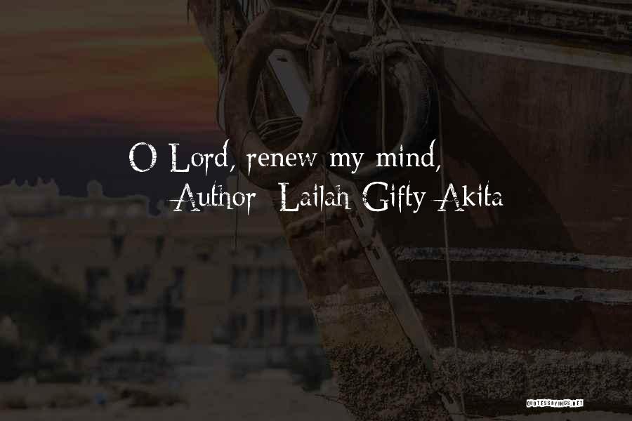 Lailah Gifty Akita Quotes: O Lord, Renew My Mind,