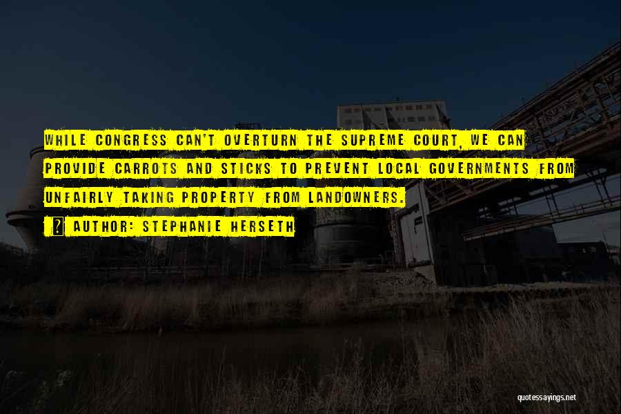 Stephanie Herseth Quotes: While Congress Can't Overturn The Supreme Court, We Can Provide Carrots And Sticks To Prevent Local Governments From Unfairly Taking