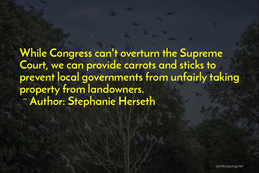 Stephanie Herseth Quotes: While Congress Can't Overturn The Supreme Court, We Can Provide Carrots And Sticks To Prevent Local Governments From Unfairly Taking