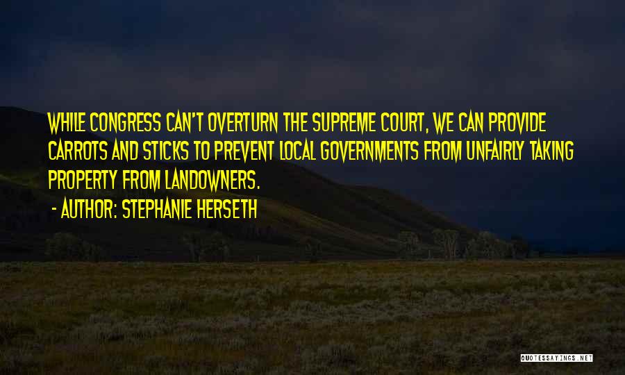 Stephanie Herseth Quotes: While Congress Can't Overturn The Supreme Court, We Can Provide Carrots And Sticks To Prevent Local Governments From Unfairly Taking