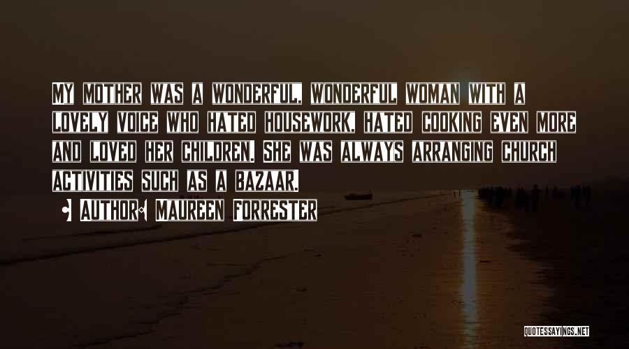 Maureen Forrester Quotes: My Mother Was A Wonderful, Wonderful Woman With A Lovely Voice Who Hated Housework, Hated Cooking Even More And Loved