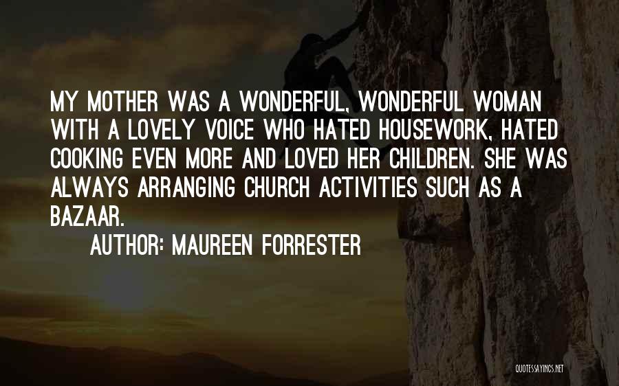 Maureen Forrester Quotes: My Mother Was A Wonderful, Wonderful Woman With A Lovely Voice Who Hated Housework, Hated Cooking Even More And Loved