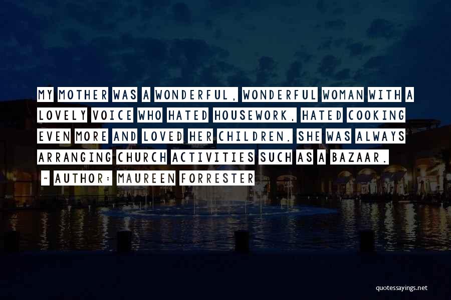 Maureen Forrester Quotes: My Mother Was A Wonderful, Wonderful Woman With A Lovely Voice Who Hated Housework, Hated Cooking Even More And Loved