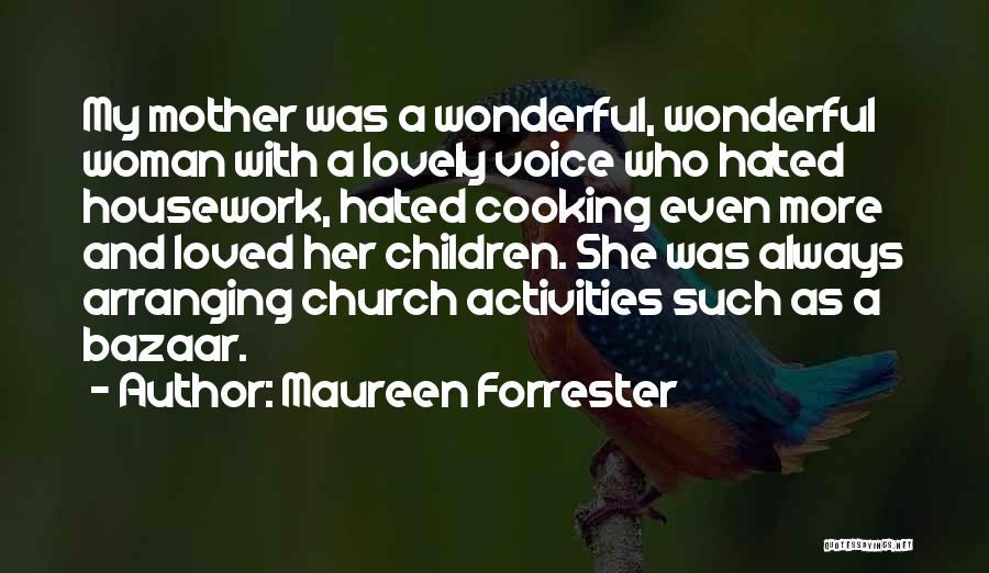 Maureen Forrester Quotes: My Mother Was A Wonderful, Wonderful Woman With A Lovely Voice Who Hated Housework, Hated Cooking Even More And Loved