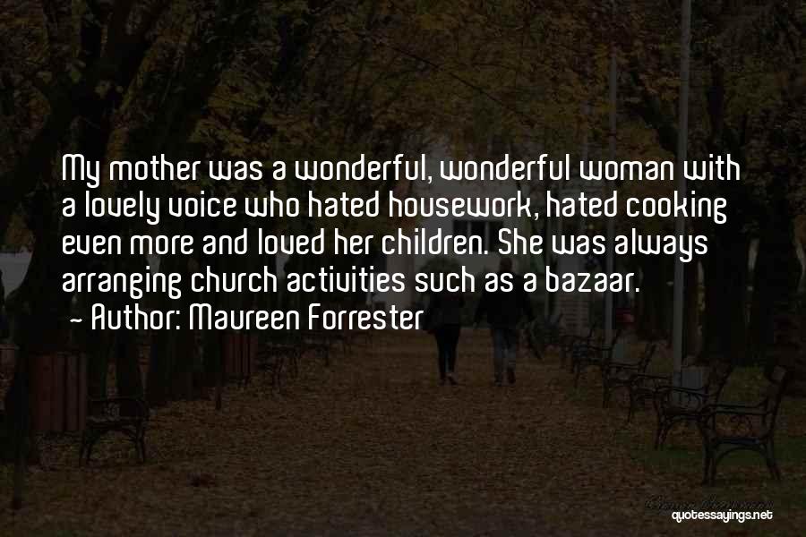 Maureen Forrester Quotes: My Mother Was A Wonderful, Wonderful Woman With A Lovely Voice Who Hated Housework, Hated Cooking Even More And Loved