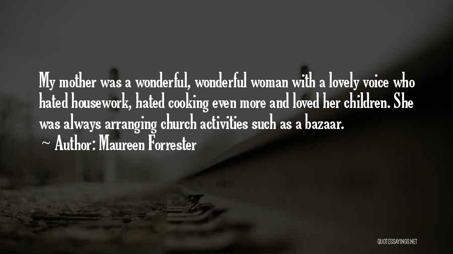 Maureen Forrester Quotes: My Mother Was A Wonderful, Wonderful Woman With A Lovely Voice Who Hated Housework, Hated Cooking Even More And Loved