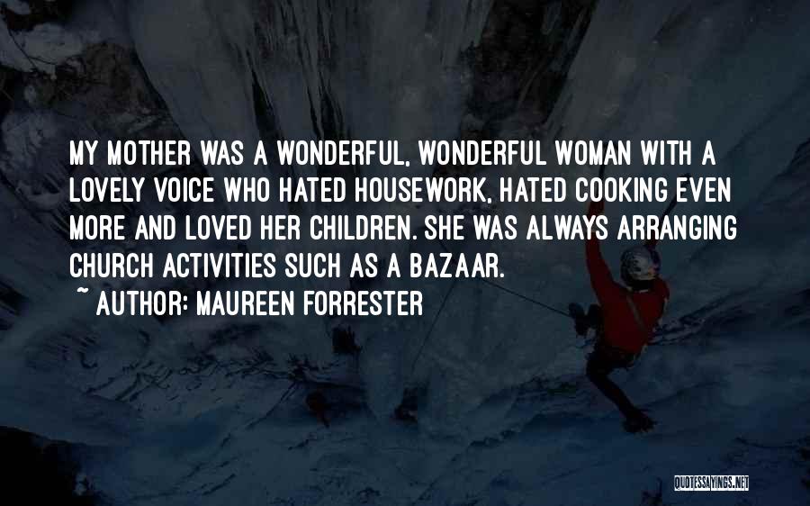 Maureen Forrester Quotes: My Mother Was A Wonderful, Wonderful Woman With A Lovely Voice Who Hated Housework, Hated Cooking Even More And Loved