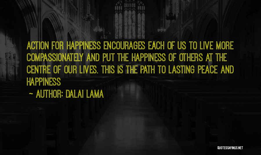 Dalai Lama Quotes: Action For Happiness Encourages Each Of Us To Live More Compassionately And Put The Happiness Of Others At The Centre