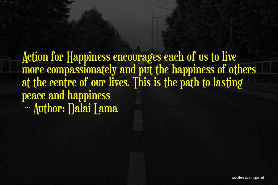 Dalai Lama Quotes: Action For Happiness Encourages Each Of Us To Live More Compassionately And Put The Happiness Of Others At The Centre