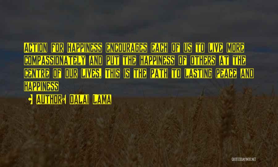 Dalai Lama Quotes: Action For Happiness Encourages Each Of Us To Live More Compassionately And Put The Happiness Of Others At The Centre