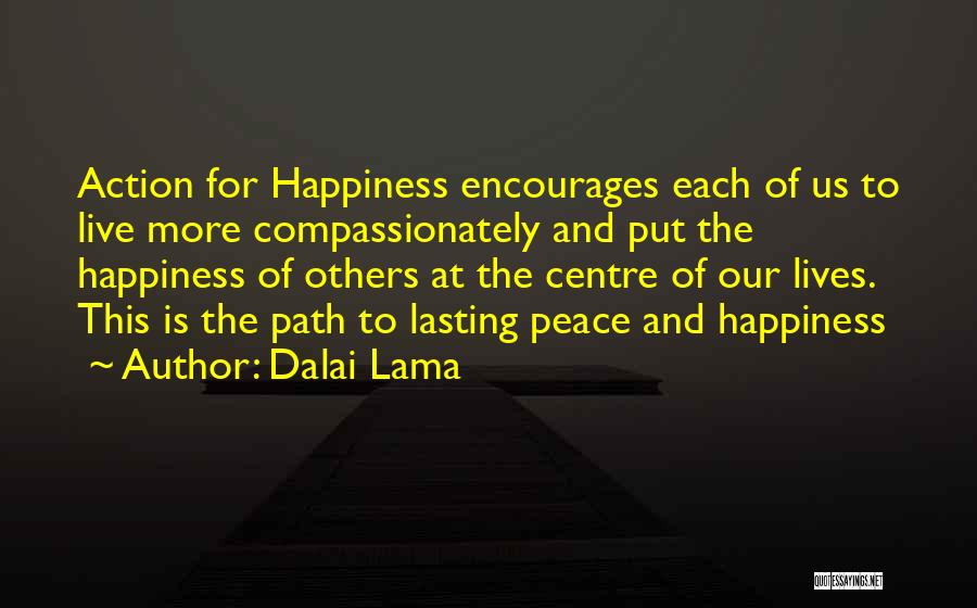 Dalai Lama Quotes: Action For Happiness Encourages Each Of Us To Live More Compassionately And Put The Happiness Of Others At The Centre