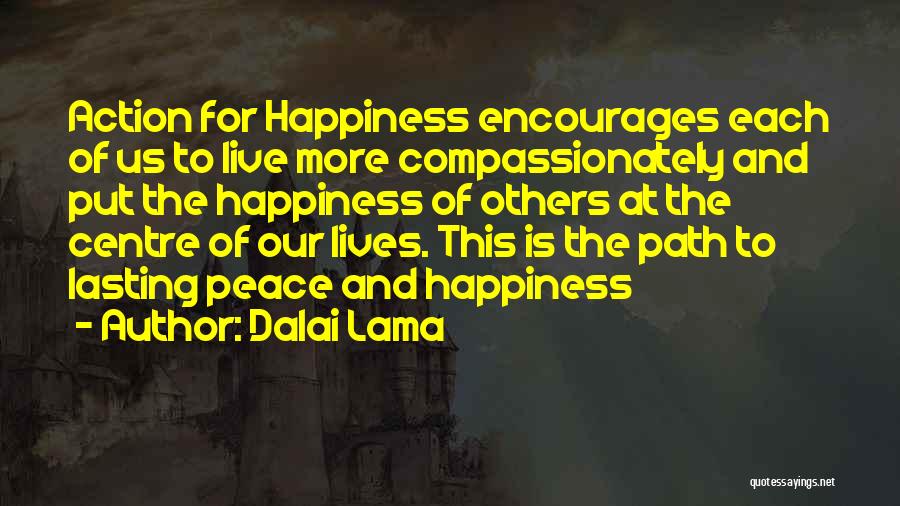Dalai Lama Quotes: Action For Happiness Encourages Each Of Us To Live More Compassionately And Put The Happiness Of Others At The Centre