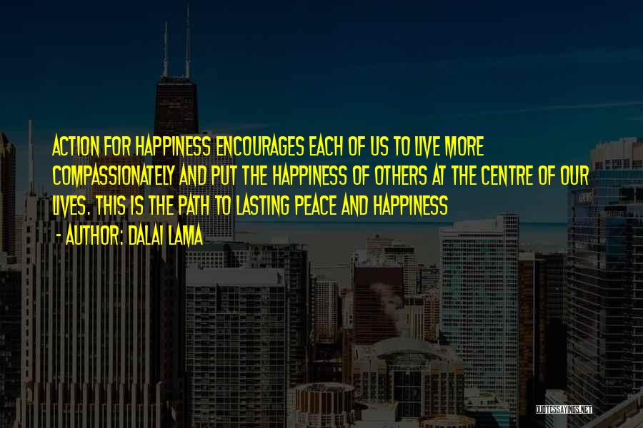 Dalai Lama Quotes: Action For Happiness Encourages Each Of Us To Live More Compassionately And Put The Happiness Of Others At The Centre