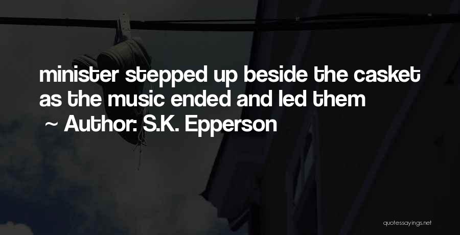 S.K. Epperson Quotes: Minister Stepped Up Beside The Casket As The Music Ended And Led Them