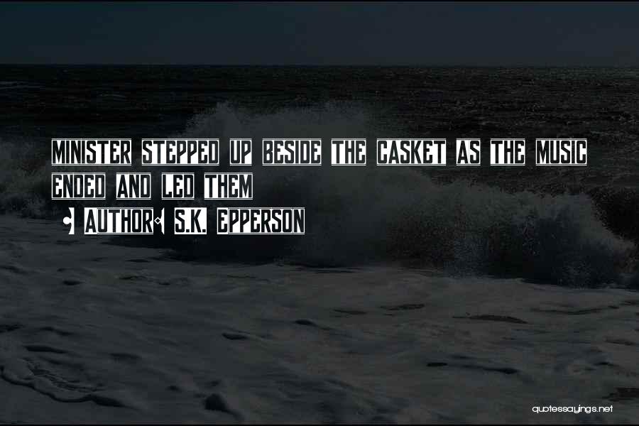 S.K. Epperson Quotes: Minister Stepped Up Beside The Casket As The Music Ended And Led Them