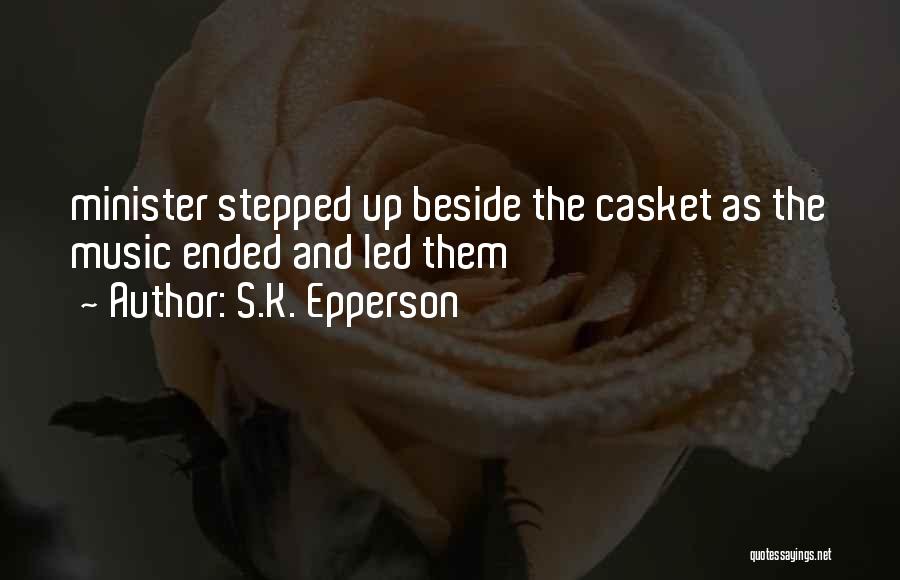 S.K. Epperson Quotes: Minister Stepped Up Beside The Casket As The Music Ended And Led Them