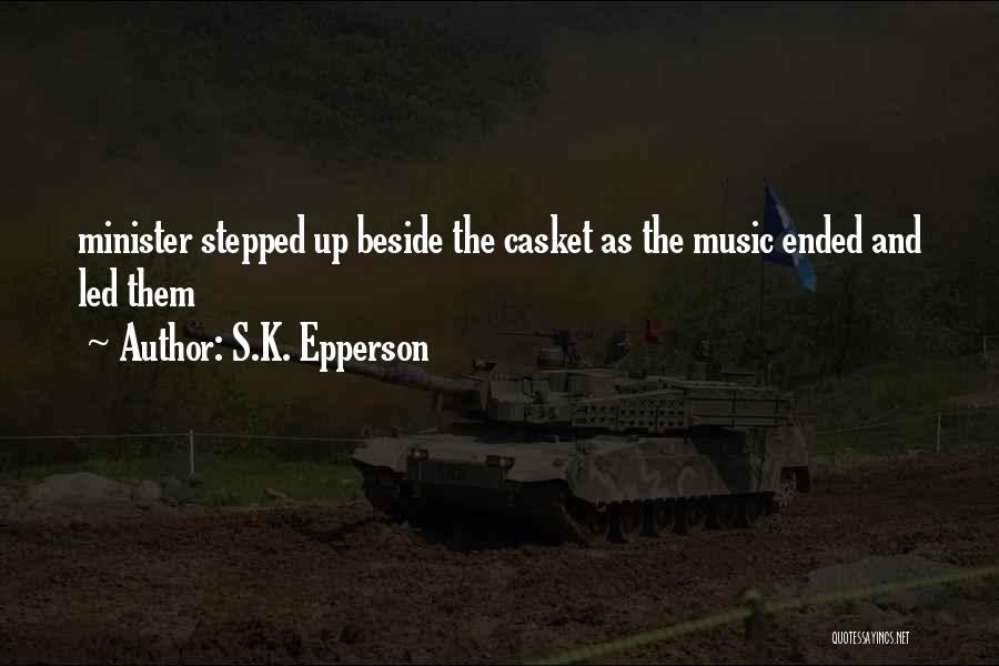 S.K. Epperson Quotes: Minister Stepped Up Beside The Casket As The Music Ended And Led Them