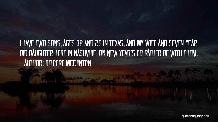 Delbert McClinton Quotes: I Have Two Sons, Ages 38 And 25 In Texas, And My Wife And Seven Year Old Daughter Here In