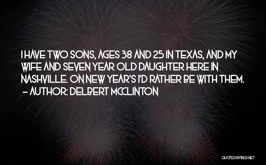 Delbert McClinton Quotes: I Have Two Sons, Ages 38 And 25 In Texas, And My Wife And Seven Year Old Daughter Here In