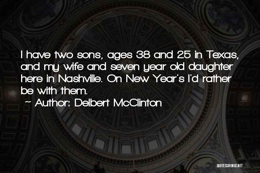 Delbert McClinton Quotes: I Have Two Sons, Ages 38 And 25 In Texas, And My Wife And Seven Year Old Daughter Here In