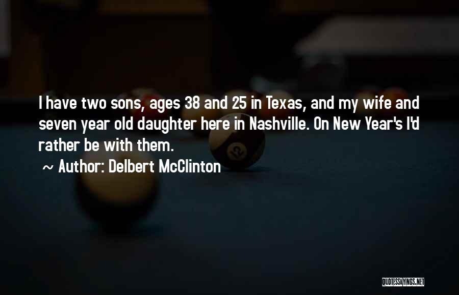 Delbert McClinton Quotes: I Have Two Sons, Ages 38 And 25 In Texas, And My Wife And Seven Year Old Daughter Here In