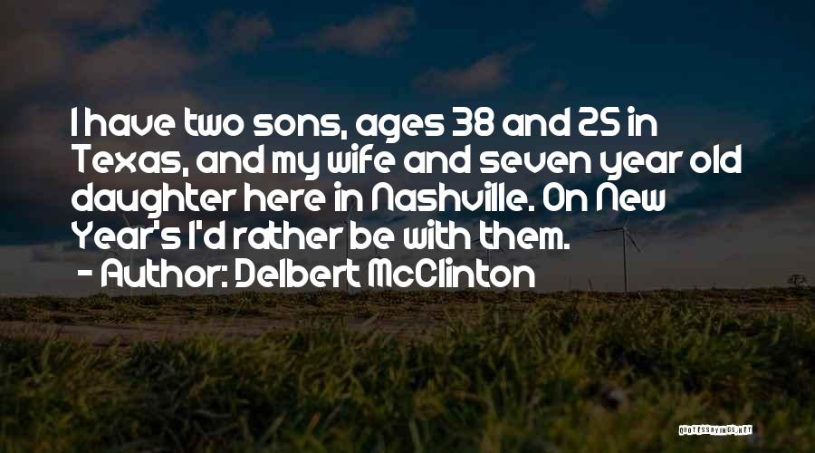 Delbert McClinton Quotes: I Have Two Sons, Ages 38 And 25 In Texas, And My Wife And Seven Year Old Daughter Here In