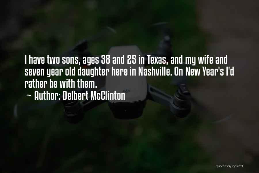 Delbert McClinton Quotes: I Have Two Sons, Ages 38 And 25 In Texas, And My Wife And Seven Year Old Daughter Here In