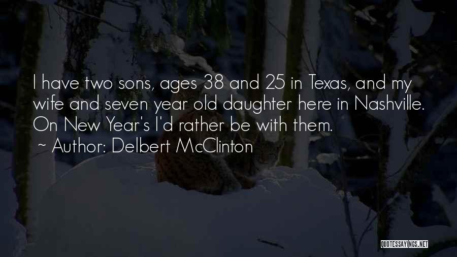 Delbert McClinton Quotes: I Have Two Sons, Ages 38 And 25 In Texas, And My Wife And Seven Year Old Daughter Here In