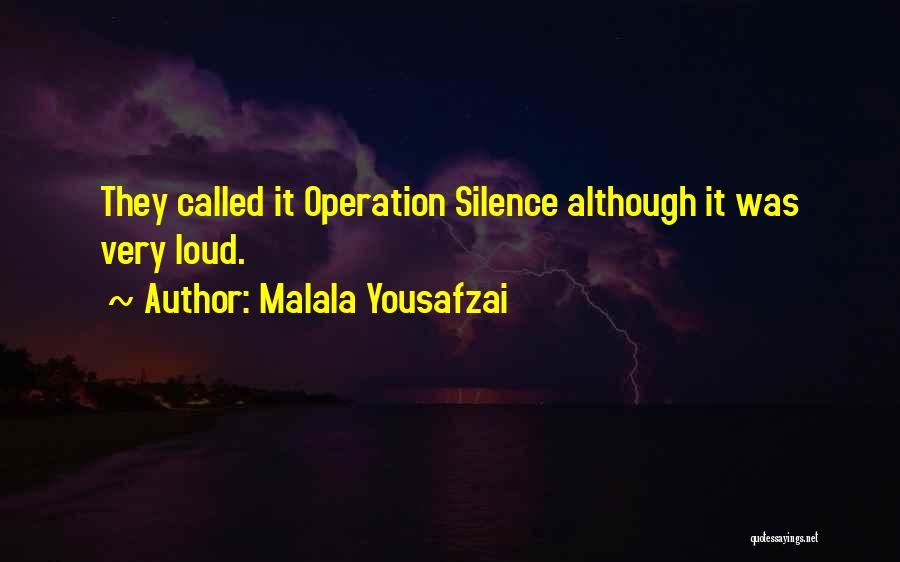 Malala Yousafzai Quotes: They Called It Operation Silence Although It Was Very Loud.