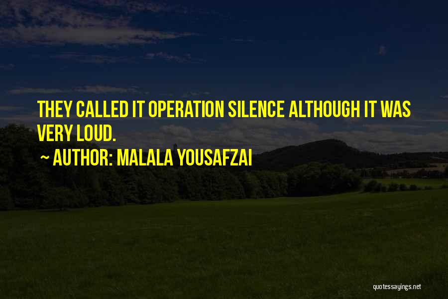 Malala Yousafzai Quotes: They Called It Operation Silence Although It Was Very Loud.