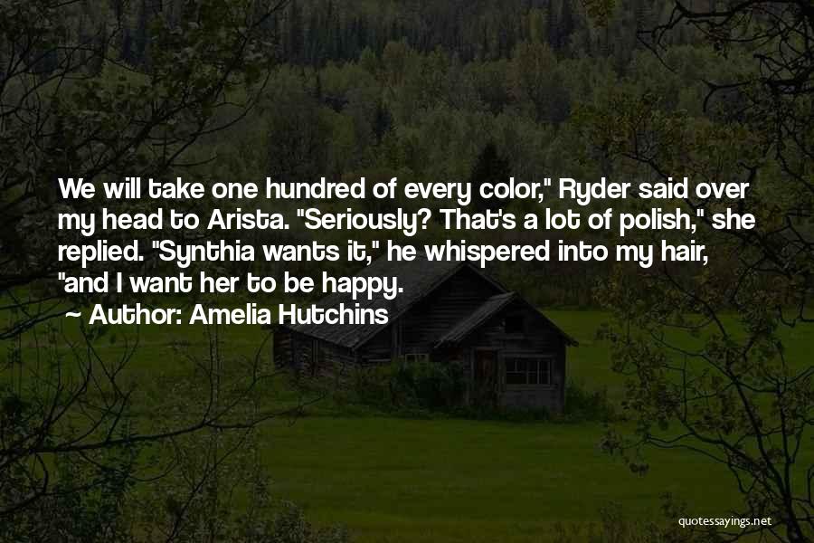 Amelia Hutchins Quotes: We Will Take One Hundred Of Every Color, Ryder Said Over My Head To Arista. Seriously? That's A Lot Of