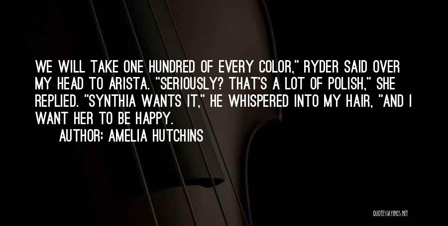Amelia Hutchins Quotes: We Will Take One Hundred Of Every Color, Ryder Said Over My Head To Arista. Seriously? That's A Lot Of