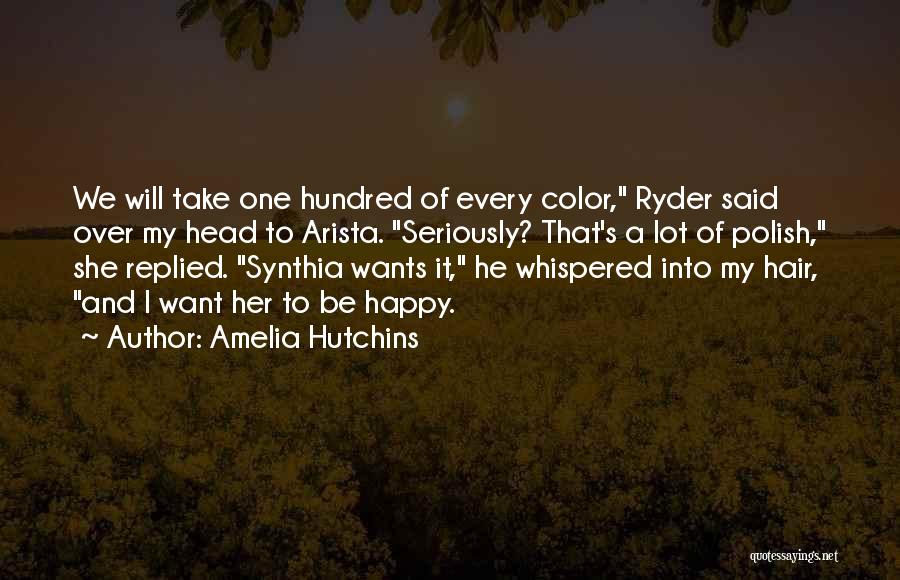 Amelia Hutchins Quotes: We Will Take One Hundred Of Every Color, Ryder Said Over My Head To Arista. Seriously? That's A Lot Of