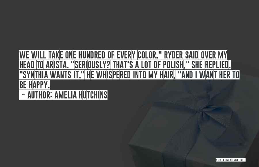 Amelia Hutchins Quotes: We Will Take One Hundred Of Every Color, Ryder Said Over My Head To Arista. Seriously? That's A Lot Of