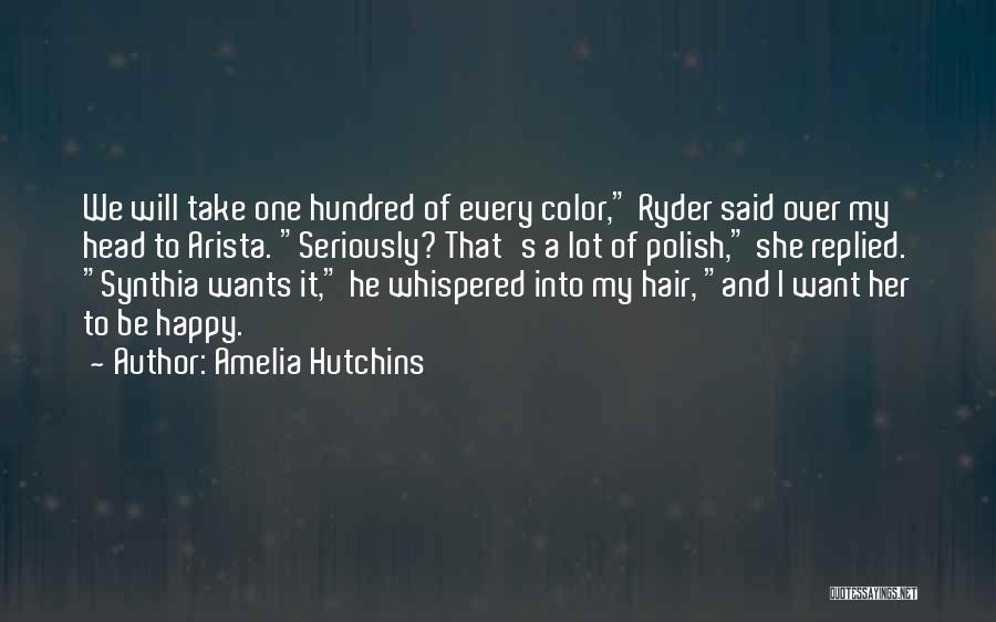 Amelia Hutchins Quotes: We Will Take One Hundred Of Every Color, Ryder Said Over My Head To Arista. Seriously? That's A Lot Of