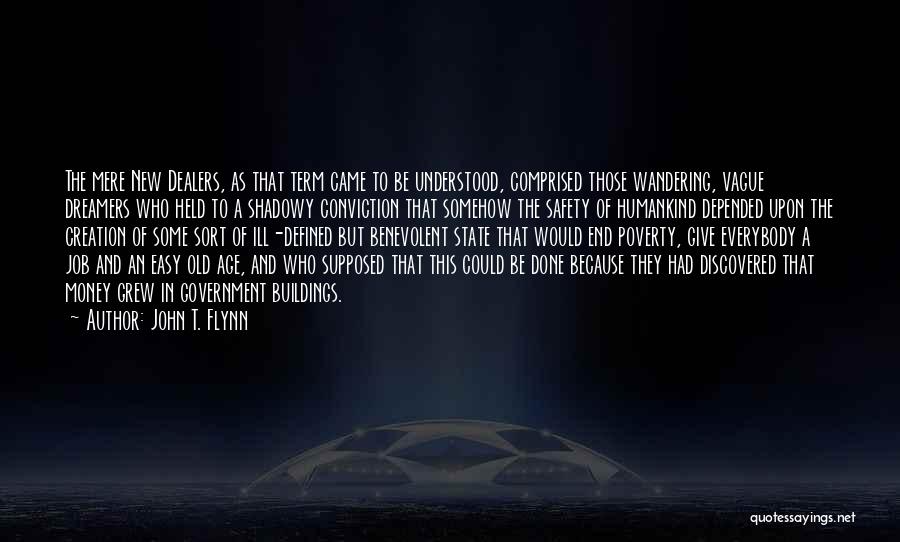 John T. Flynn Quotes: The Mere New Dealers, As That Term Came To Be Understood, Comprised Those Wandering, Vague Dreamers Who Held To A